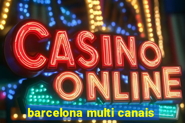 barcelona multi canais